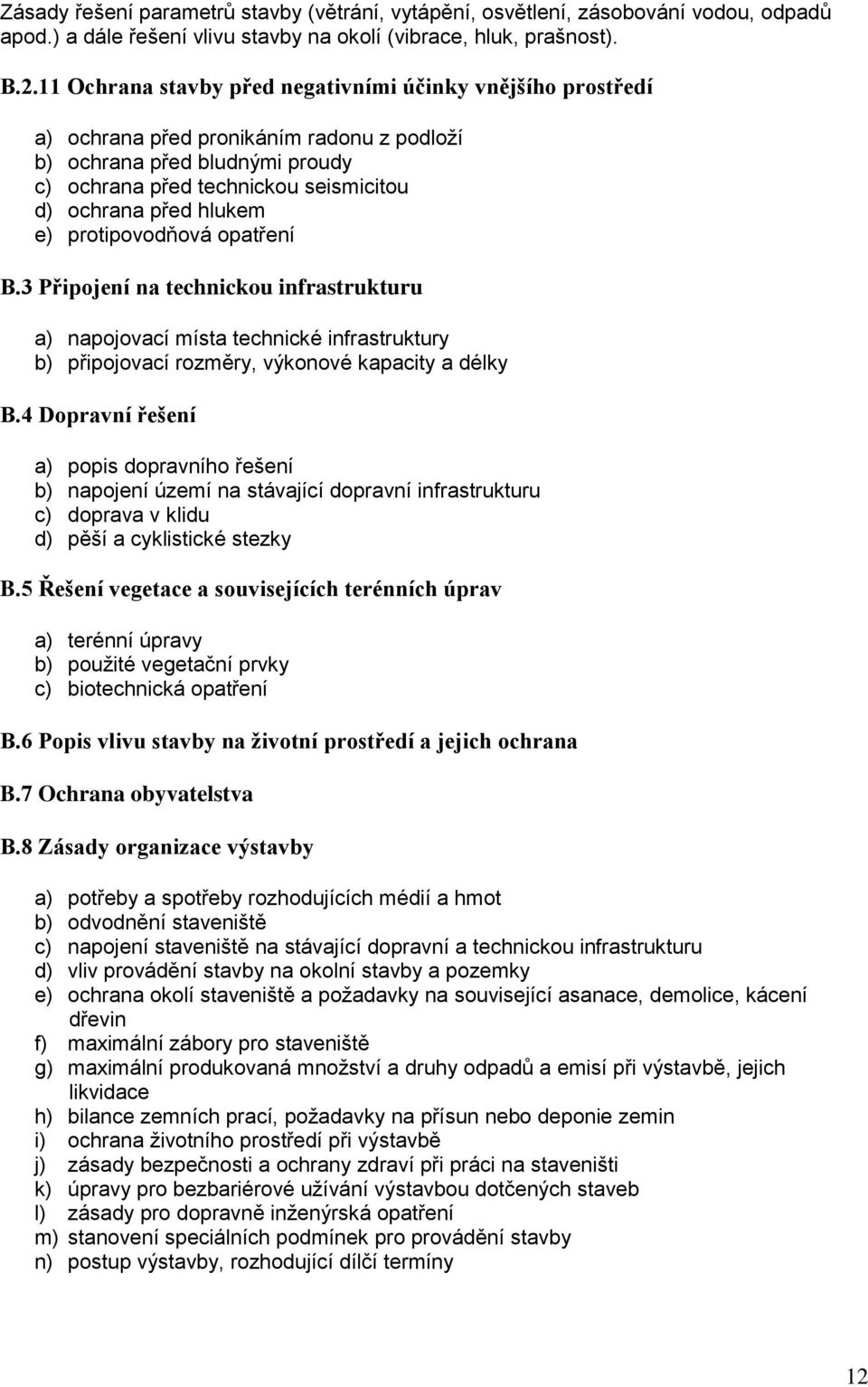 e) protipovodňová opatření B.3 Připojení na technickou infrastrukturu a) napojovací místa technické infrastruktury b) připojovací rozměry, výkonové kapacity a délky B.