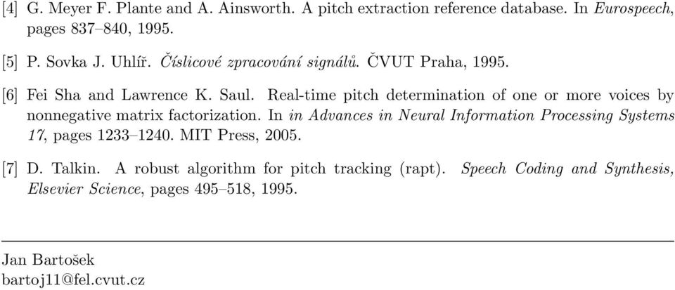 Real-time pitch determination of one or more voices by nonnegative matrix factorization.