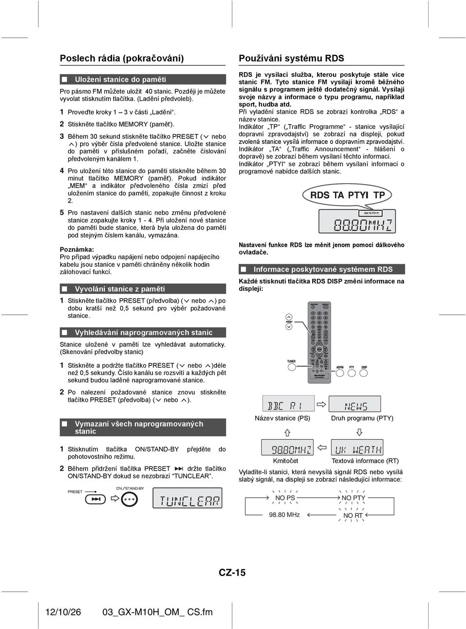 Uložte stanice do paměti v příslušném pořadí, začněte číslování předvoleným kanálem 1. 4 Pro uložení této stanice do paměti stiskněte během 30 minut tlačítko MEMORY (paměť).