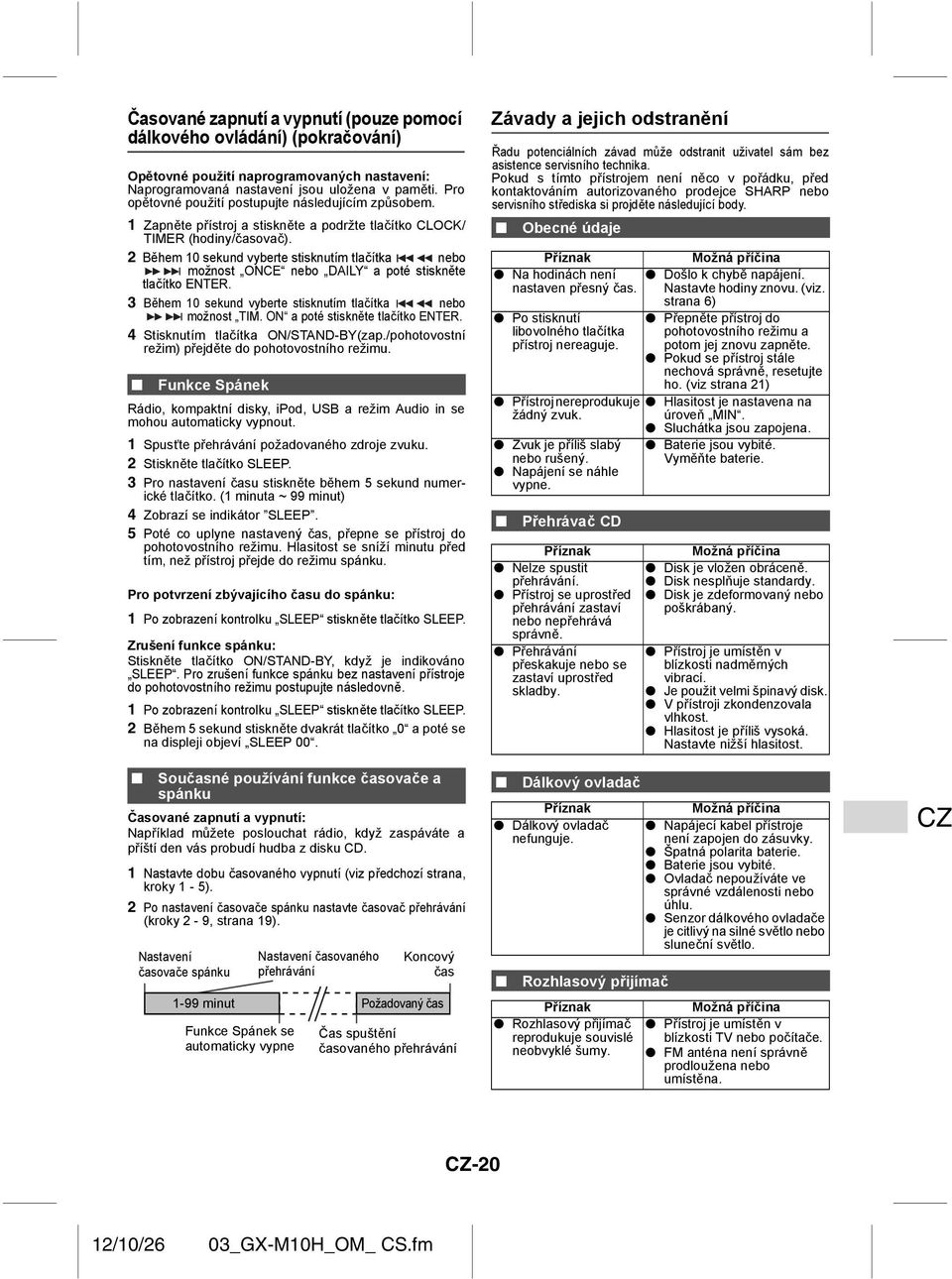 2 Během 10 sekund vyberte stisknutím tlačítka nebo možnost ONCE nebo DAILY a poté stiskněte tlačítko ENTER. 3 Během 10 sekund vyberte stisknutím tlačítka nebo možnost TIM.