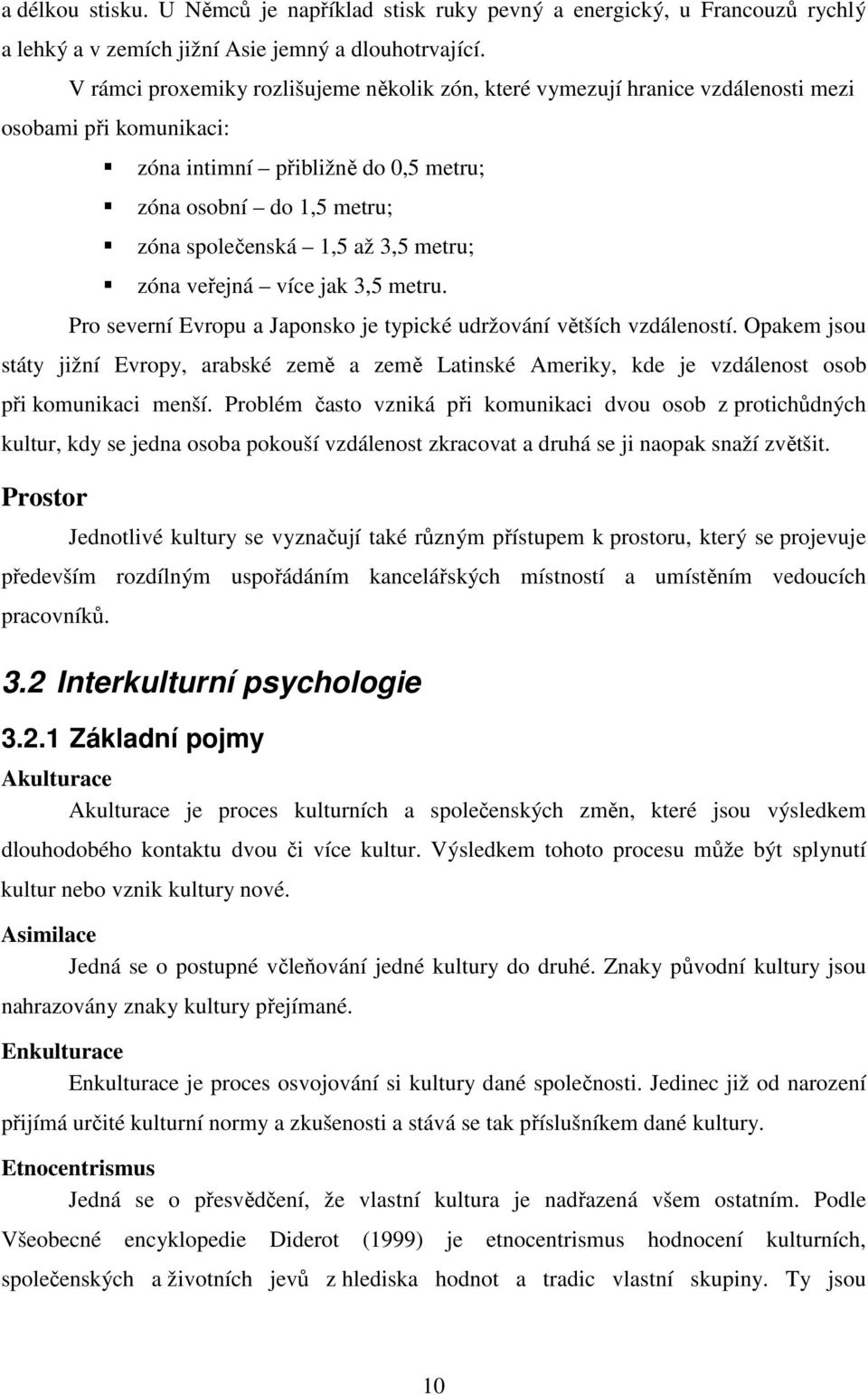 veřejná více jak 3,5 metru. Pr severní Evrpu a Japnsk je typické udržvání větších vzdálenstí.