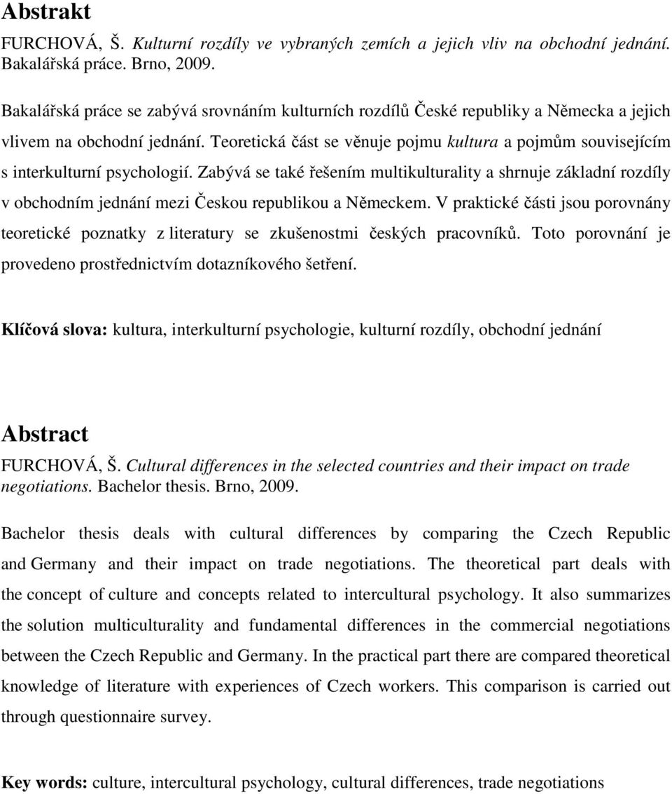 Zabývá se také řešením multikulturality a shrnuje základní rzdíly v bchdním jednání mezi Česku republiku a Německem.