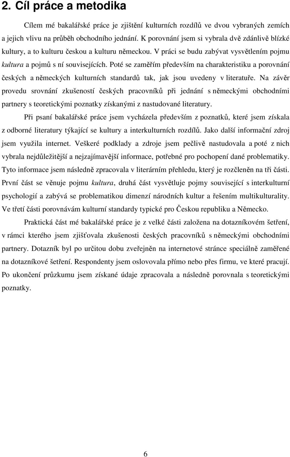 Pté se zaměřím především na charakteristiku a prvnání českých a německých kulturních standardů tak, jak jsu uvedeny v literatuře.