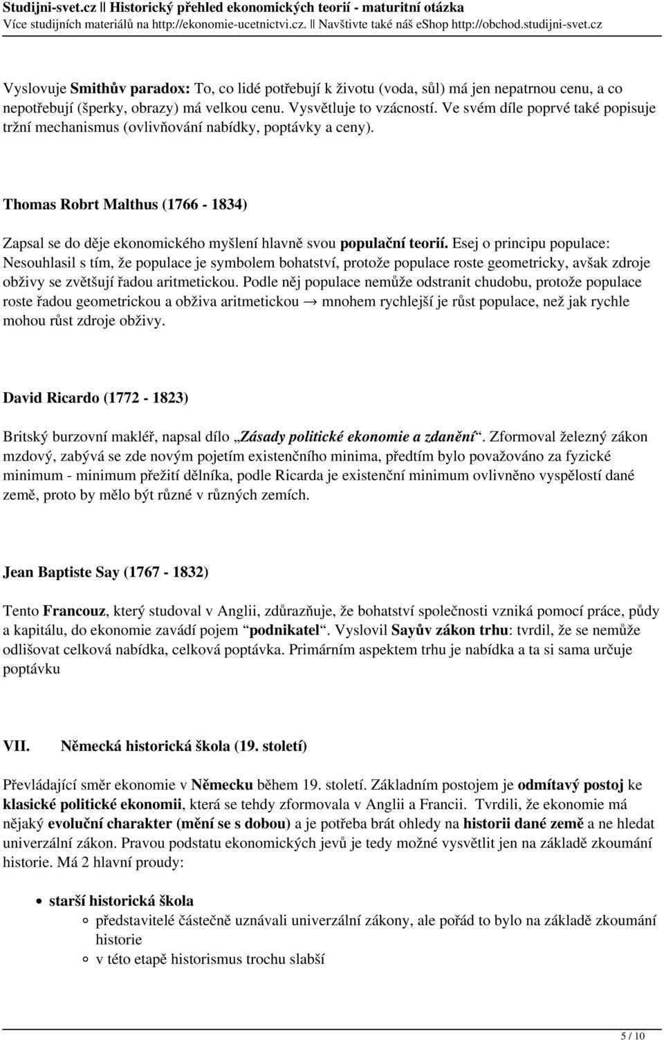 Esej o principu populace: Nesouhlasil s tím, že populace je symbolem bohatství, protože populace roste geometricky, avšak zdroje obživy se zvětšují řadou aritmetickou.