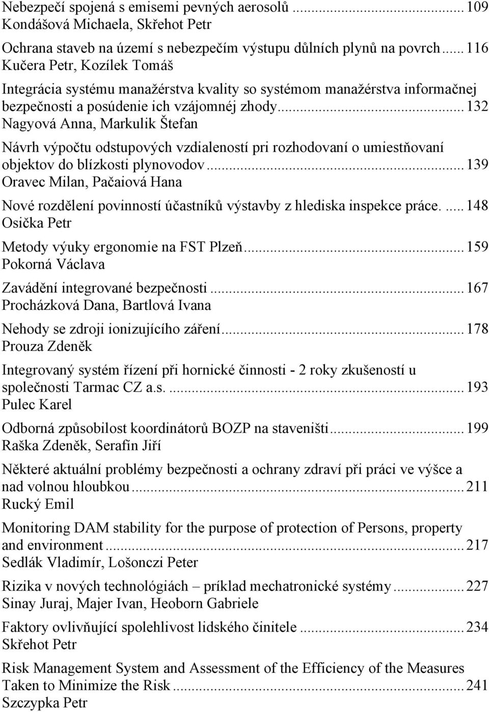 .. 132 Nagyová Anna, Markulik Štefan Návrh výpočtu odstupových vzdialeností pri rozhodovaní o umiestňovaní objektov do blízkosti plynovodov.