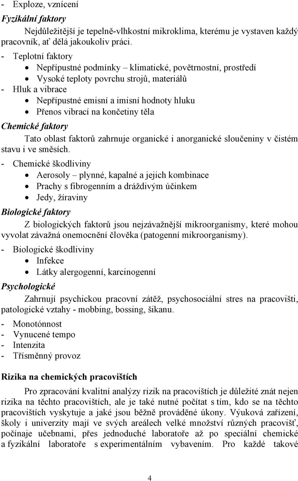 končetiny těla Chemické faktory Tato oblast faktorů zahrnuje organické i anorganické sloučeniny v čistém stavu i ve směsích.