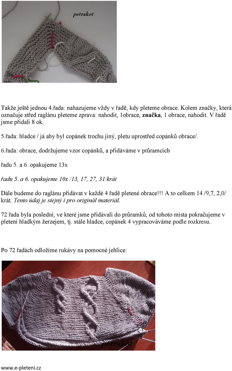 opakujeme 13x řadu 5. a 6. opakujeme 10x /13, 17, 27, 31/krát Dále budeme do raglánu přidávat v kaţdé 4 řadě pletené obrace!!! A to celkem 14 /9,7, 2,0/ krát.