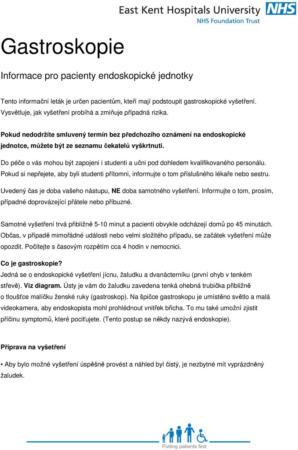 Do péče o vás mohou být zapojeni i studenti a učni pod dohledem kvalifikovaného personálu. Pokud si nepřejete, aby byli studenti přítomni, informujte o tom příslušného lékaře nebo sestru.