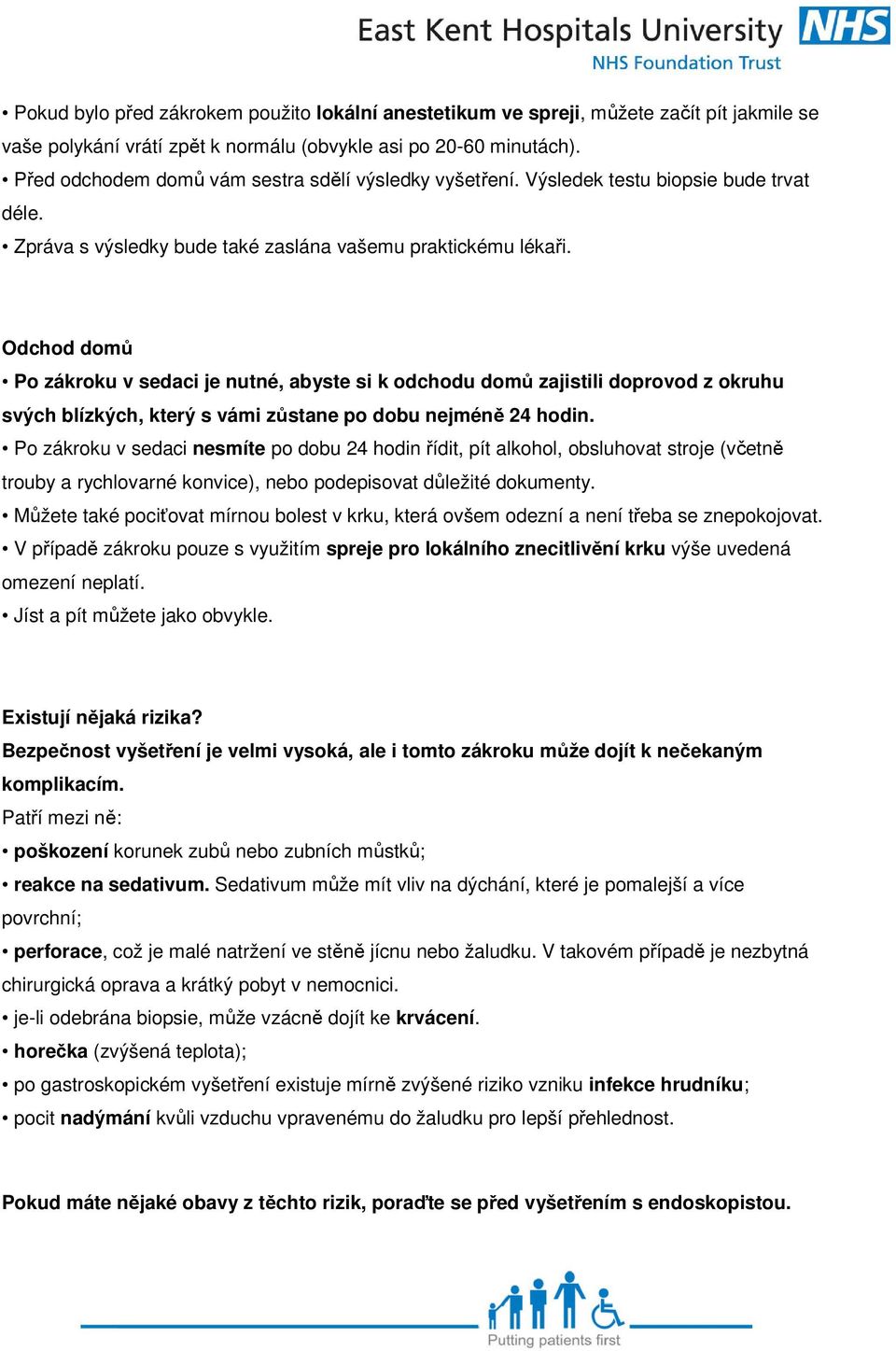 Odchod domů Po zákroku v sedaci je nutné, abyste si k odchodu domů zajistili doprovod z okruhu svých blízkých, který s vámi zůstane po dobu nejméně 24 hodin.