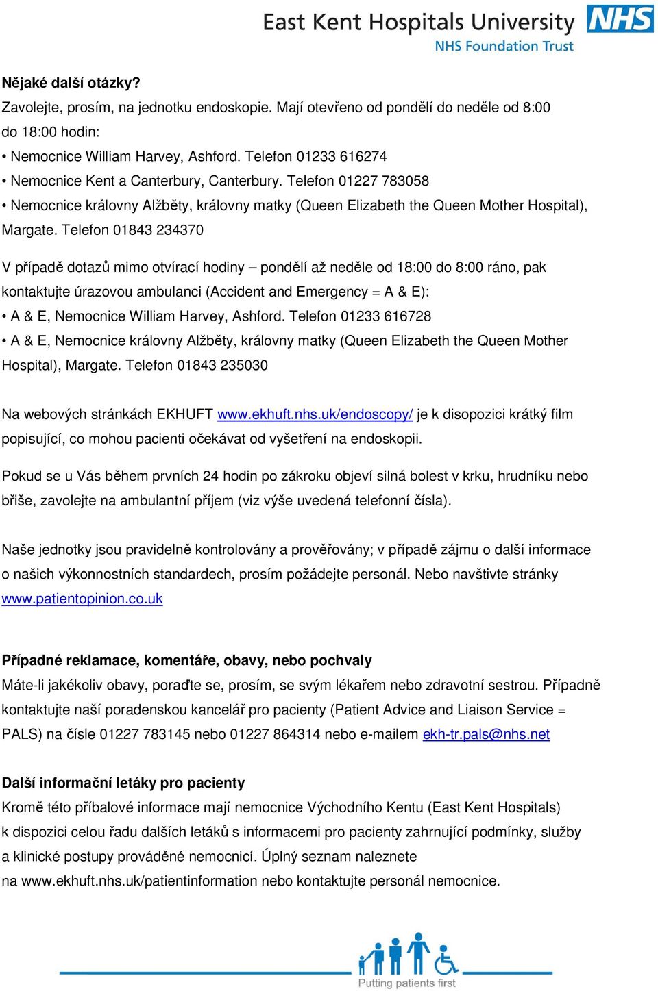 Telefon 01843 234370 V případě dotazů mimo otvírací hodiny pondělí až neděle od 18:00 do 8:00 ráno, pak kontaktujte úrazovou ambulanci (Accident and Emergency = A & E): A & E, Nemocnice William