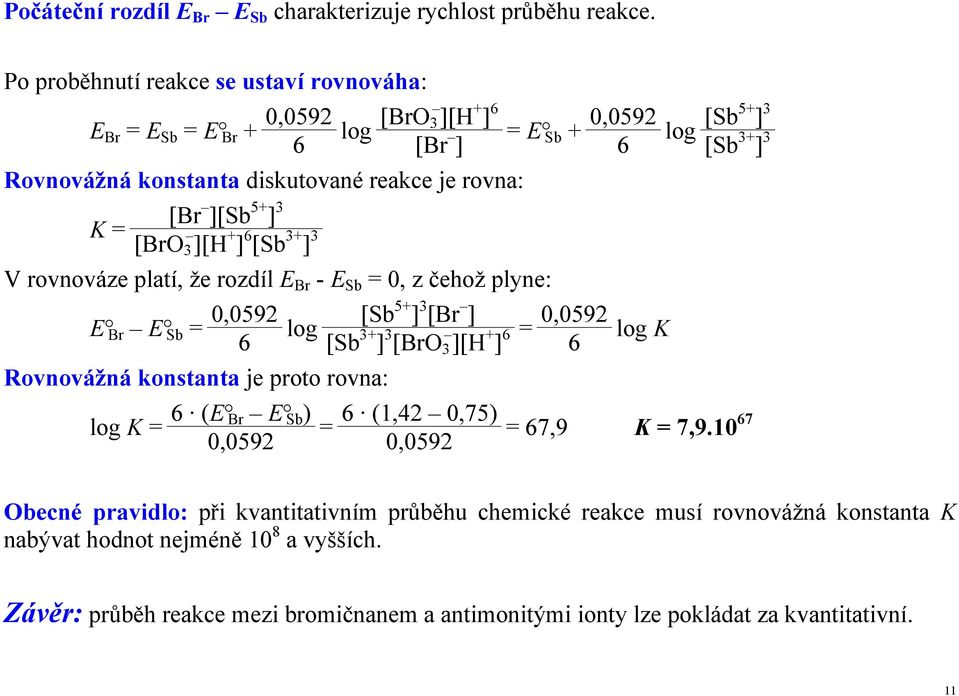 ][Sb 5+ ] 3 K = [BrO 3 ][H + ] 6 [Sb 3+ ] 3 V rovnováze platí, že rozdíl E Br - E Sb = 0, z čehož plyne: E Br E Sb = 0,0592 [Sb 5+ ] 3 [Br ] log = 0,0592 log K 6 [Sb 3+ ] 3 [BrO 3 ][H + ] 6 6