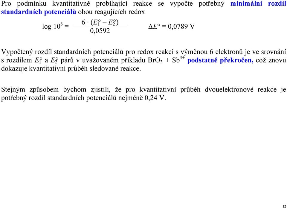 rozdílem E 1 a E 2 párů v uvažovaném příkladu BrO 3 + Sb 3+ podstatně překročen, což znovu dokazuje kvantitativní průběh sledované reakce.