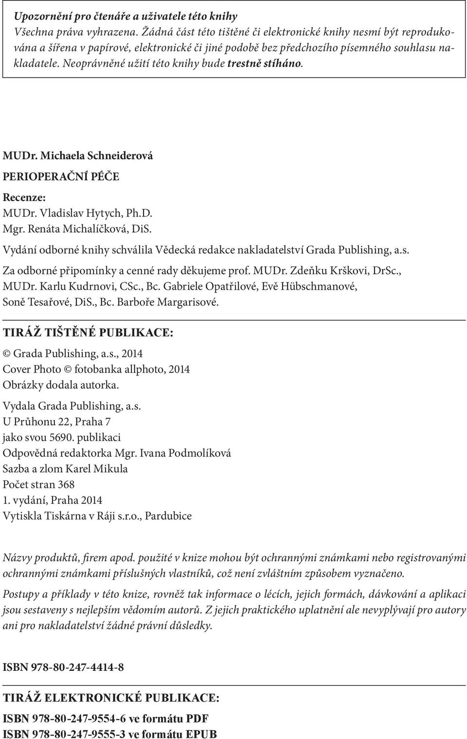 Neoprávněné užití této knihy bude trestně stíháno. MUDr. Michaela Schneiderová PERIOPERAČNÍ PÉČE Recenze: MUDr. Vladislav Hytych, Ph.D. Mgr. Renáta Michalíčková, DiS.