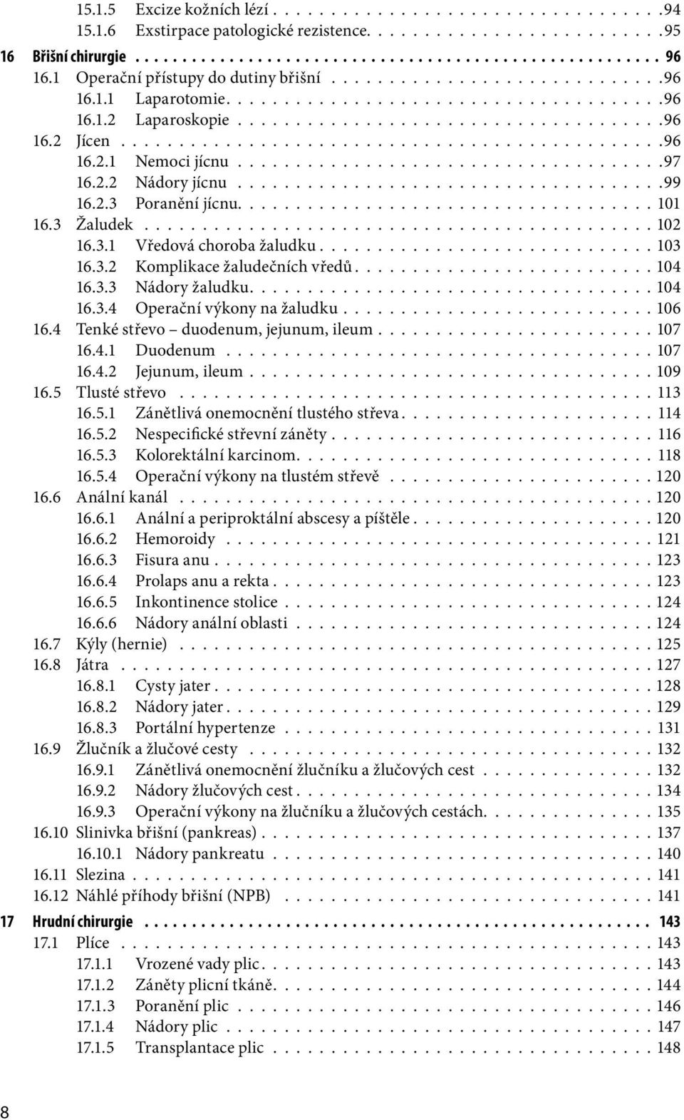 ....................................97 16.2.2 Nádory jícnu.....................................99 16.2.3 Poranění jícnu.................................... 101 16.3 Žaludek............................................ 102 16.