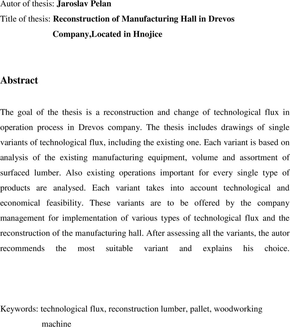 Each variant is based on analysis of the existing manufacturing equipment, volume and assortment of surfaced lumber. Also existing operations important for every single type of products are analysed.