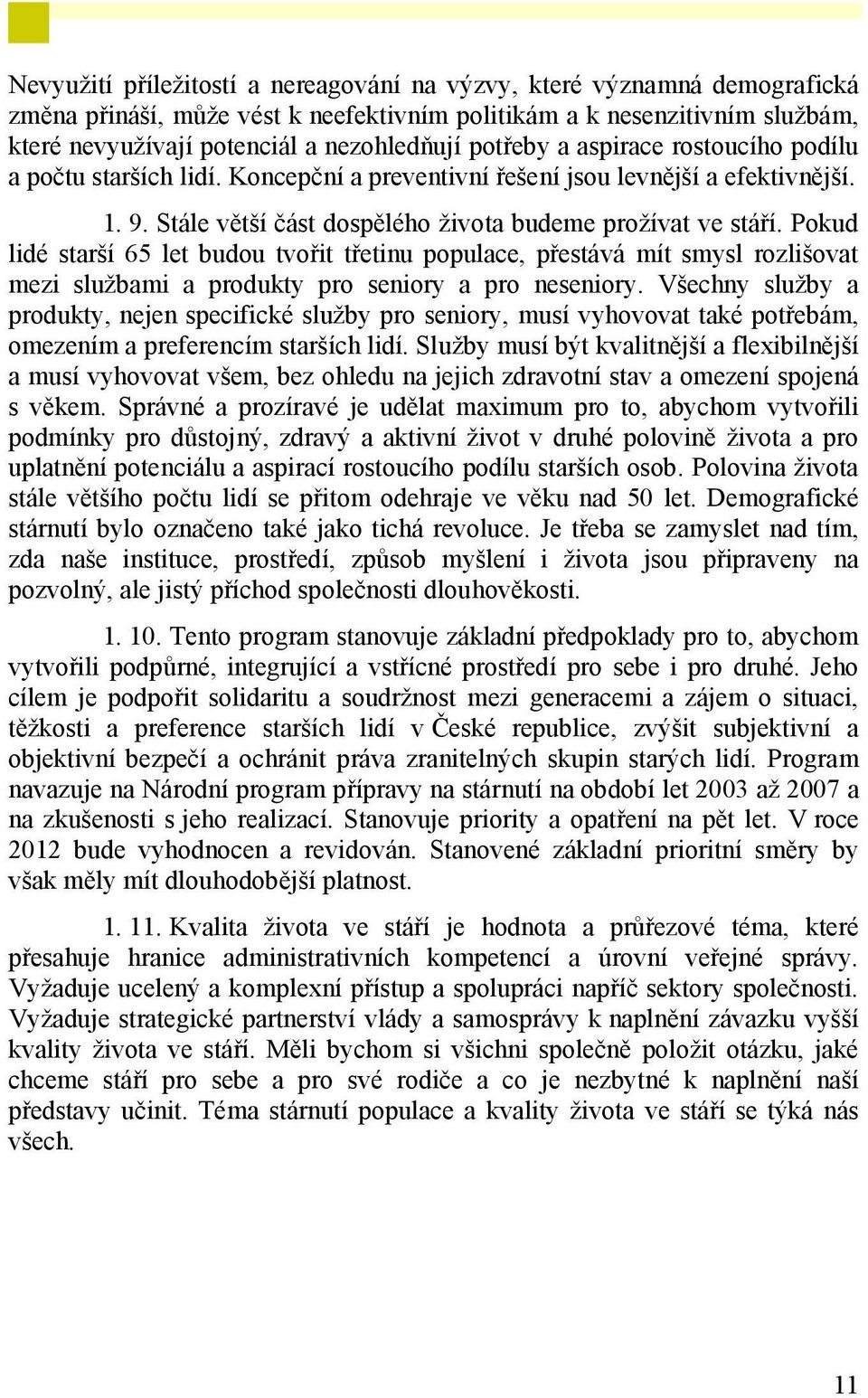 Pokud lidé starší 65 let budou tvořit třetinu populace, přestává mít smysl rozlišovat mezi službami a produkty pro seniory a pro neseniory.