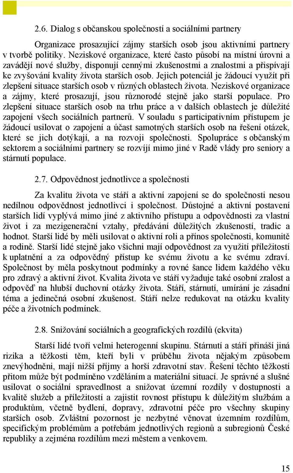 Jejich potenciál je žádoucí využít při zlepšení situace starších osob v různých oblastech života. Neziskové organizace a zájmy, které prosazují, jsou různorodé stejně jako starší populace.