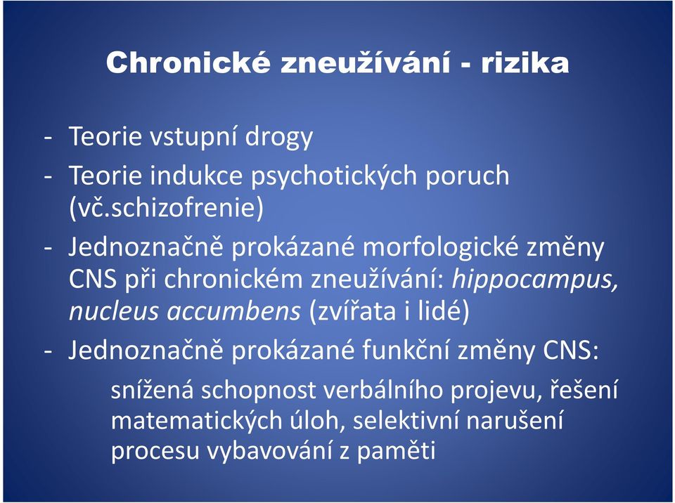 hippocampus, nucleus accumbens (zvířata i lidé) - Jednoznačně prokázané funkční změny CNS: