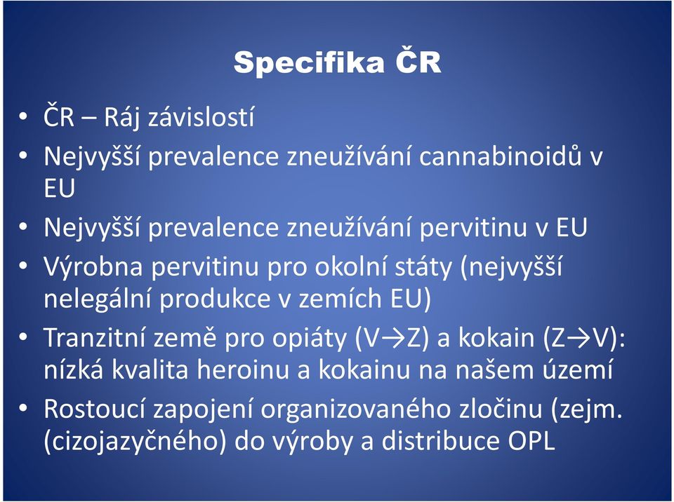 produkce v zemích EU) Tranzitní země pro opiáty (V Z) a kokain (Z V): nízká kvalita heroinu a