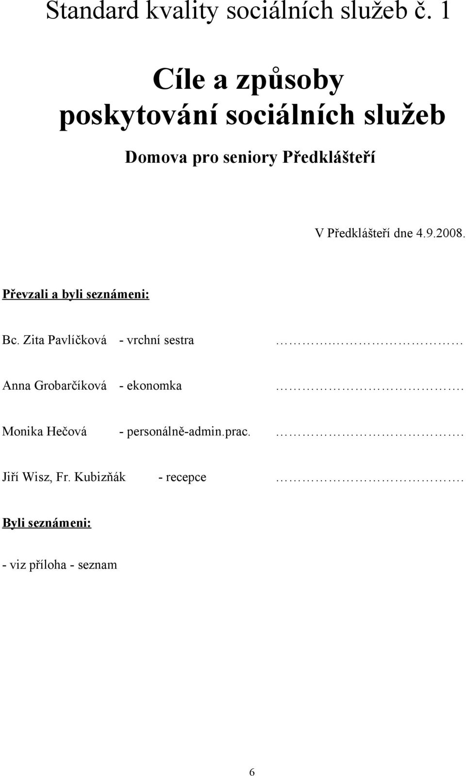 Předklášteří dne 4.9.2008. Převzali a byli seznámeni: Bc.