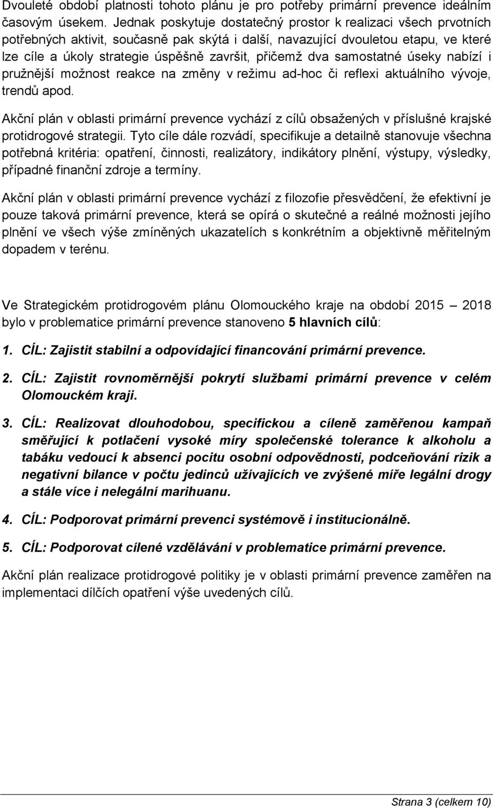 přičemž dva samostatné úseky nabízí i pružnější možnost reakce na změny v režimu ad-hoc či reflexi aktuálního vývoje, trendů apod.