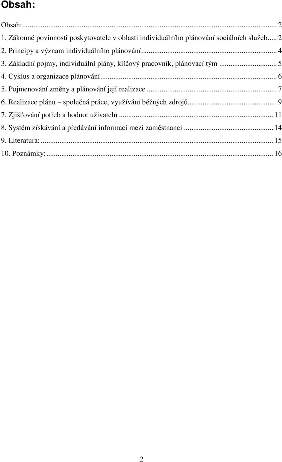 Cyklus a organizace plánování... 6 5. Pojmenování změny a plánování její realizace... 7 6.