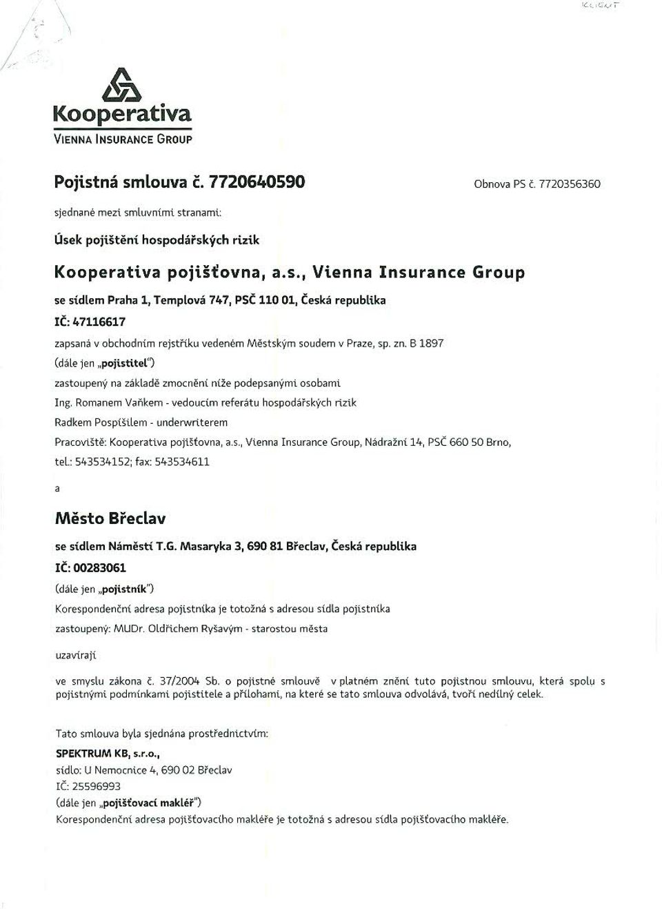 Romanem Vánkem - vedoucím referátu hospodářských rizik Radkem Pospíšilem - underwriterem Pracoviště: Kooperativa pojišťovna, a.s., Vienna Insurance Group, Nádražní 14, PSČ 660 50 Brno, tel: 543534152; fax: 543534611 a Město Břeclav se sídlem Náměstí T.