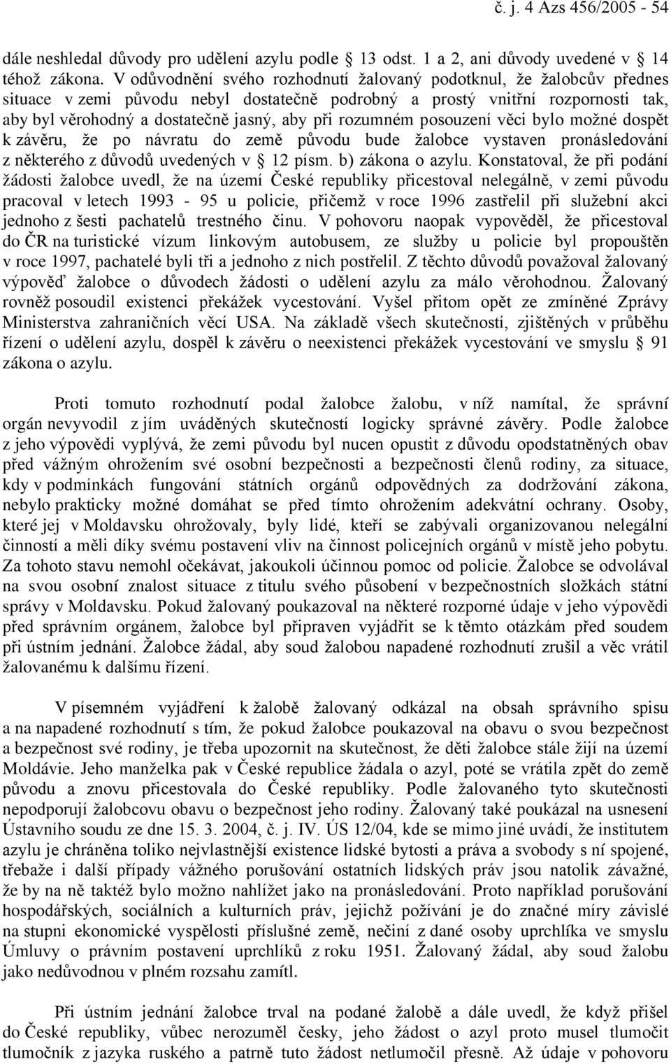 rozumném posouzení věci bylo možné dospět k závěru, že po návratu do země původu bude žalobce vystaven pronásledování z některého z důvodů uvedených v 12 písm. b) zákona o azylu.