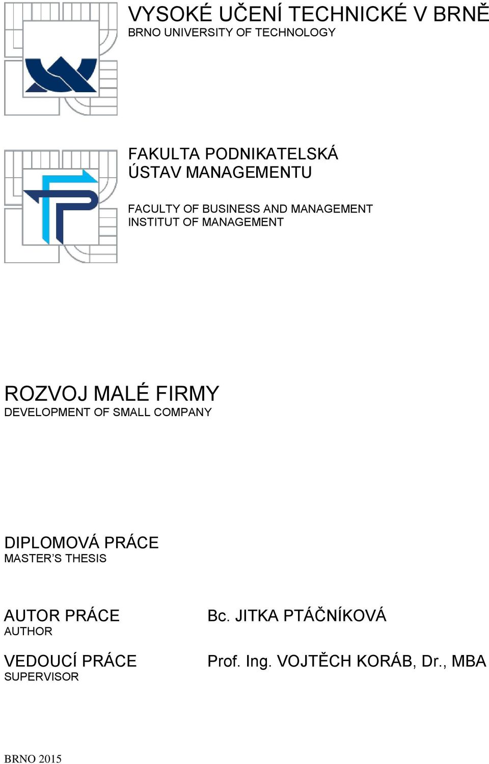 MALÉ FIRMY DEVELOPMENT OF SMALL COMPANY DIPLOMOVÁ PRÁCE MASTER S THESIS AUTOR PRÁCE