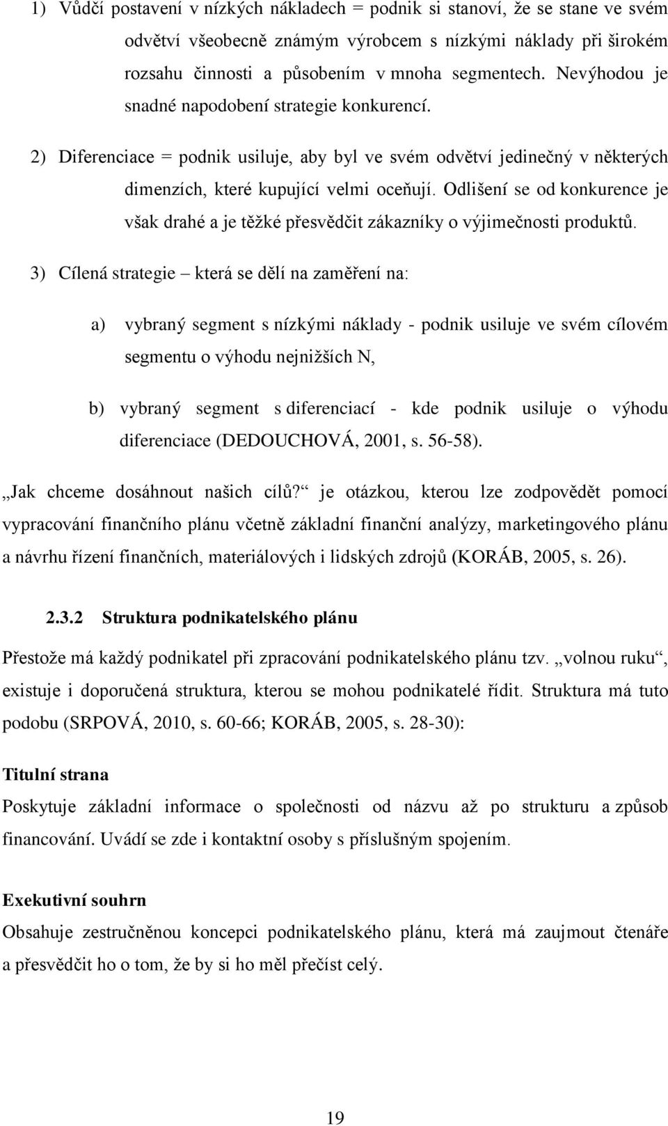 Odlišení se od konkurence je však drahé a je těţké přesvědčit zákazníky o výjimečnosti produktů.