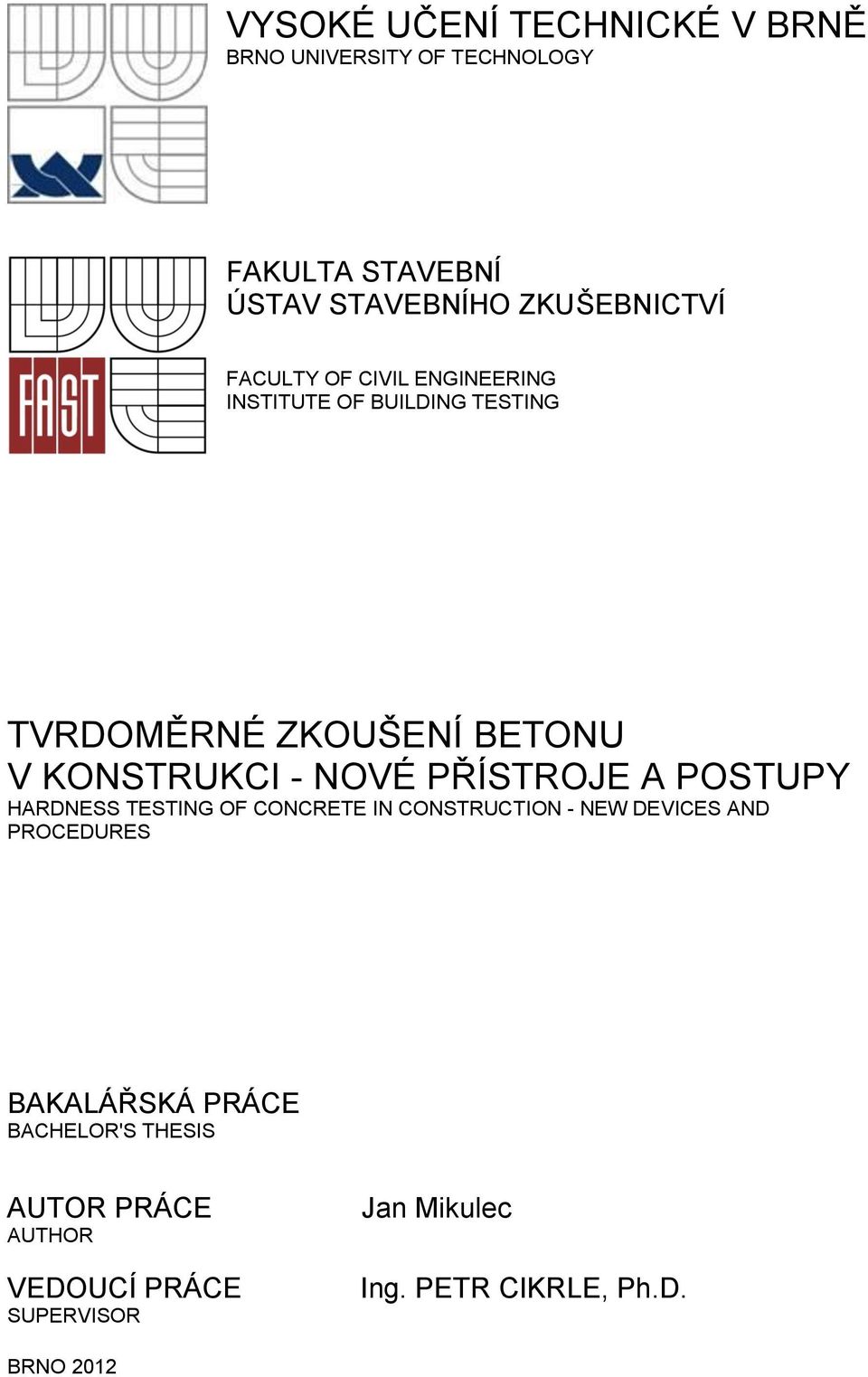 PŘÍSTROJE A POSTUPY HARDNESS TESTING OF CONCRETE IN CONSTRUCTION - NEW DEVICES AND PROCEDURES BAKALÁŘSKÁ