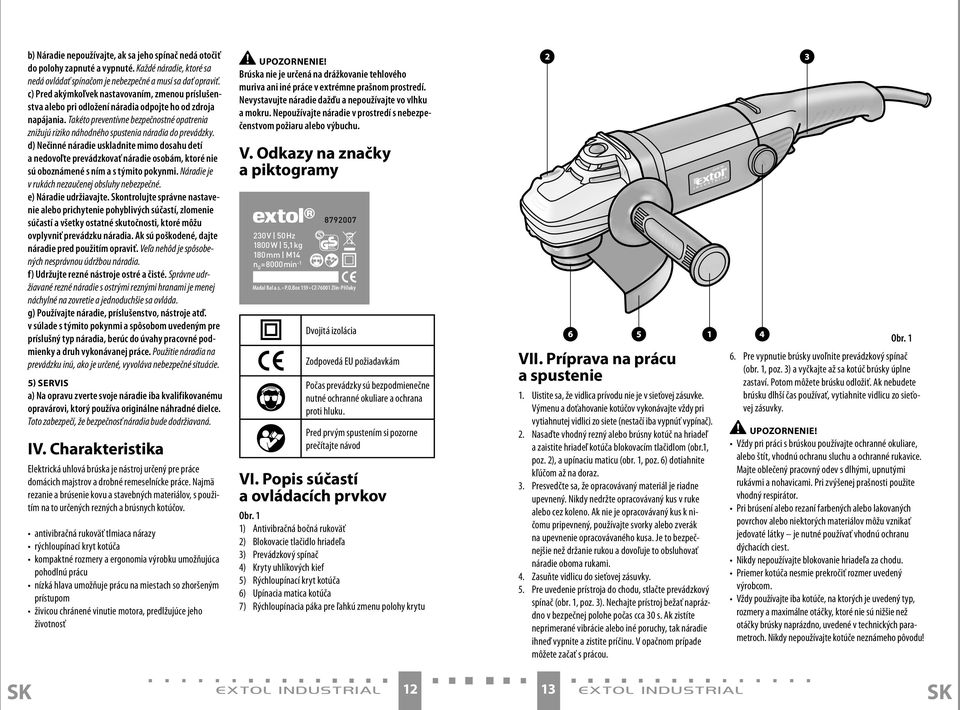 Takéto preventívne bezpečnostné opatrenia znižujú riziko náhodného spustenia náradia do prevádzky.