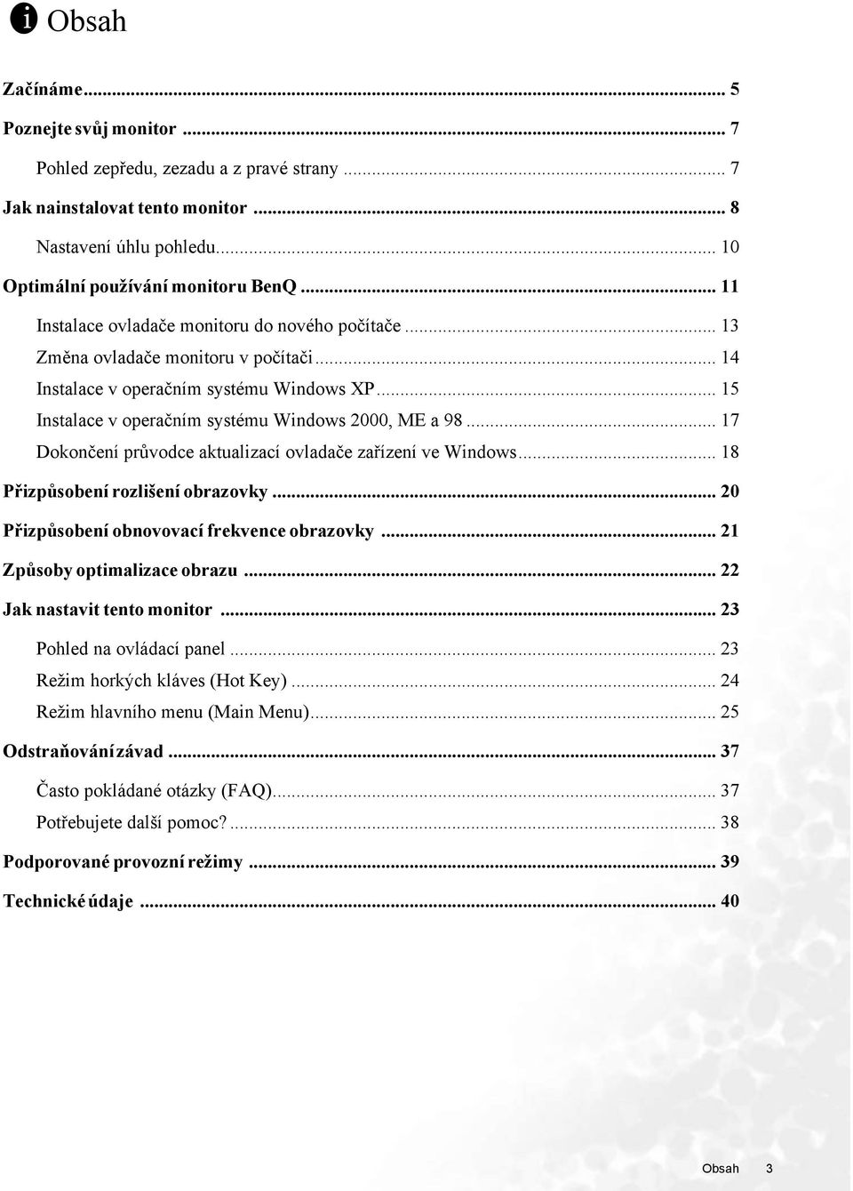 .. 17 Dokončení průvodce aktualizací ovladače zařízení ve Windows... 18 Přizpůsobení rozlišení obrazovky... 20 Přizpůsobení obnovovací frekvence obrazovky... 21 Způsoby optimalizace obrazu.