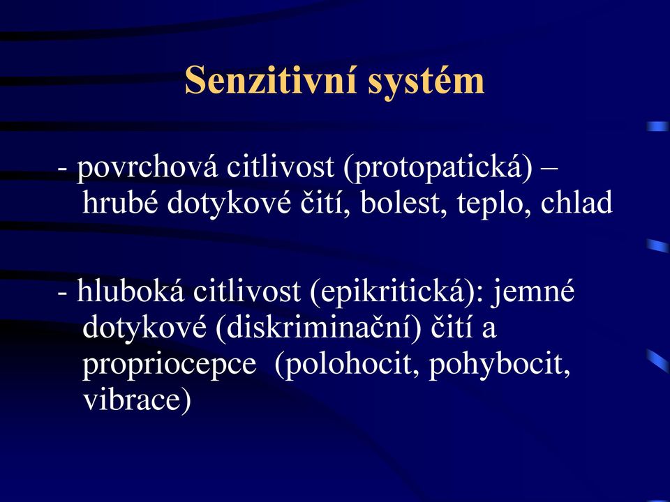 chlad - hluboká citlivost (epikritická): jemné