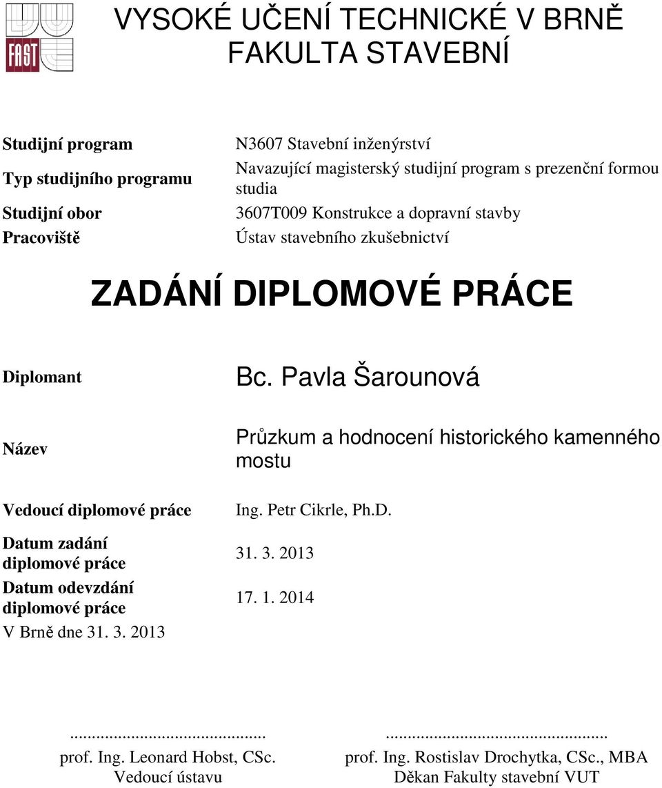 Pavla Šarounová Název Vedoucí diplomové práce Datum zadání diplomové práce Datum odevzdání diplomové práce V Brně dne 31