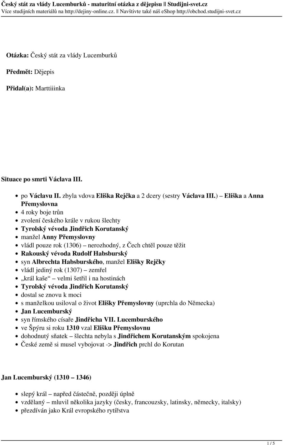 těžit Rakouský vévoda Rudolf Habsburský syn Albrechta Habsburského, manžel Elišky Rejčky vládl jediný rok (1307) zemřel král kaše velmi šetřil i na hostinách Tyrolský vévoda Jindřich Korutanský