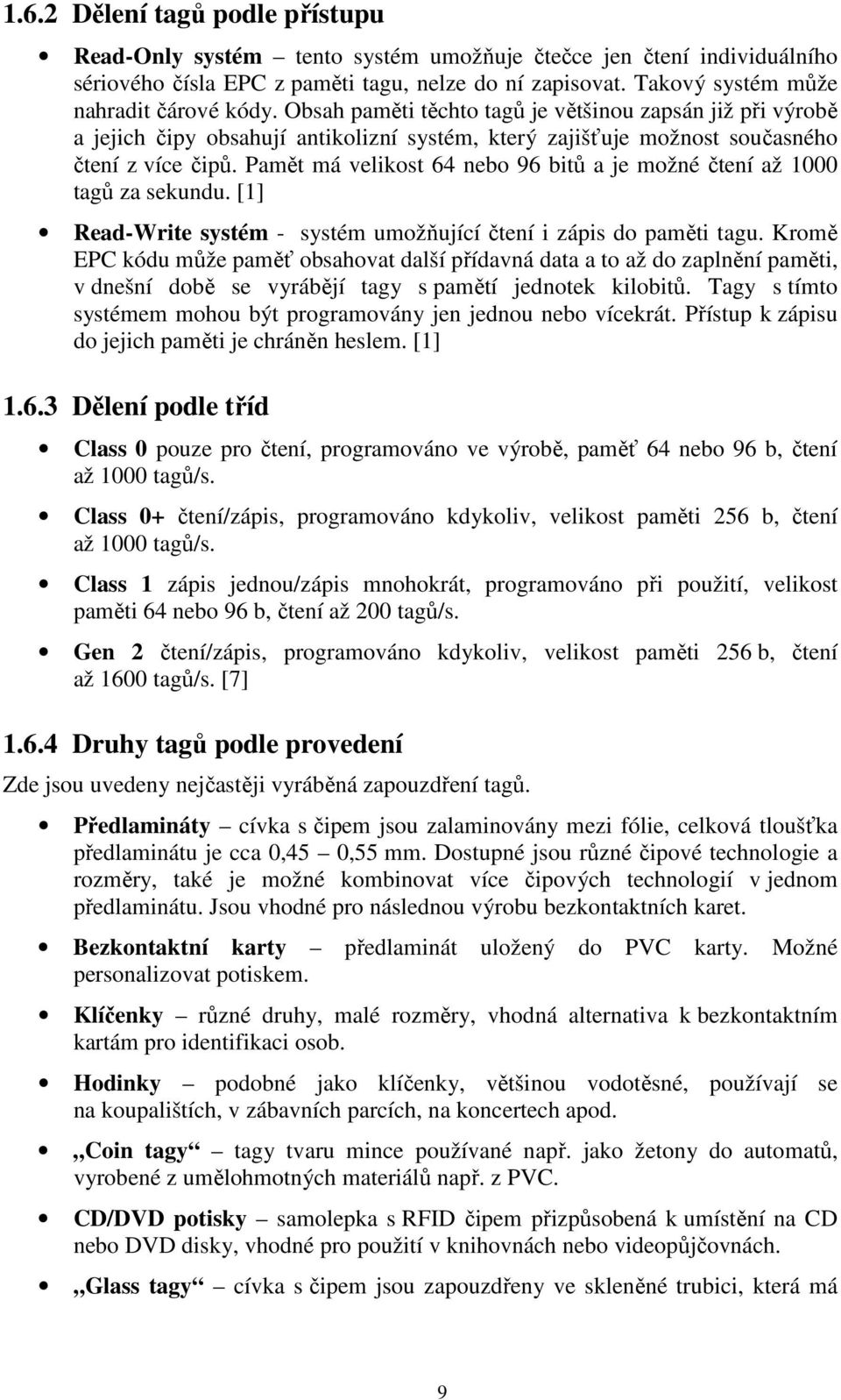 Pamět má velikost 64 nebo 96 bitů a je možné čtení až 1000 tagů za sekundu. [1] Read-Write systém - systém umožňující čtení i zápis do paměti tagu.