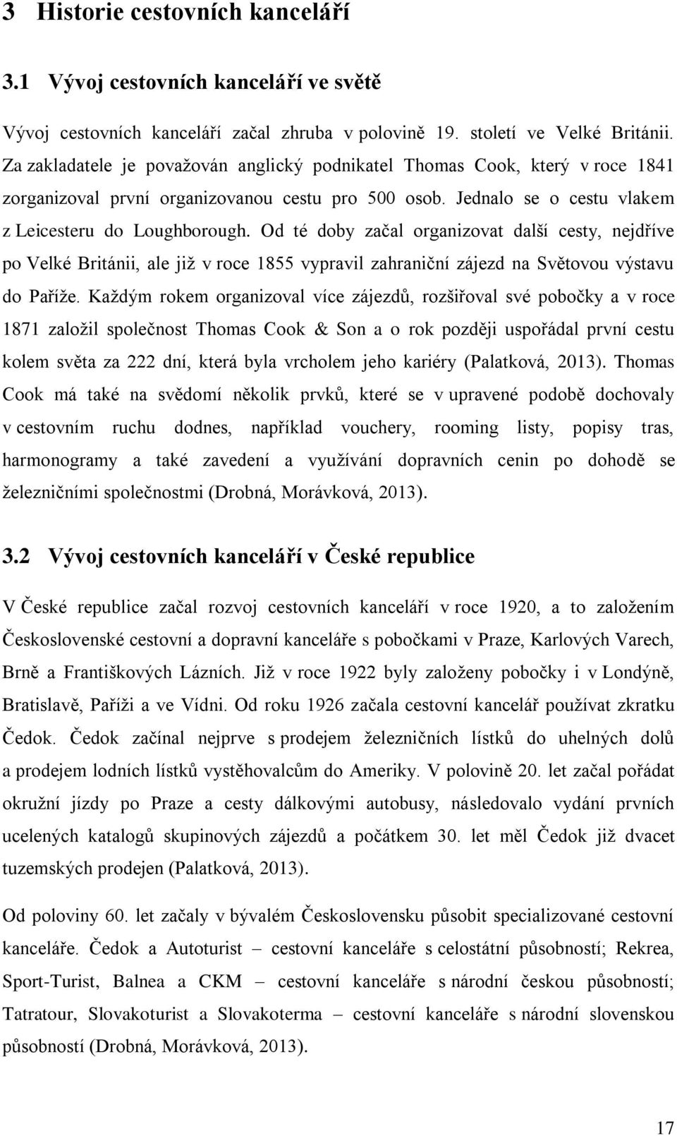 Od té doby začal organizovat další cesty, nejdříve po Velké Británii, ale již v roce 1855 vypravil zahraniční zájezd na Světovou výstavu do Paříže.