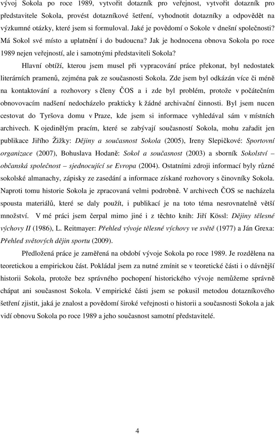 Jak je hodnocena obnova Sokola po roce 1989 nejen veřejností, ale i samotnými představiteli Sokola?