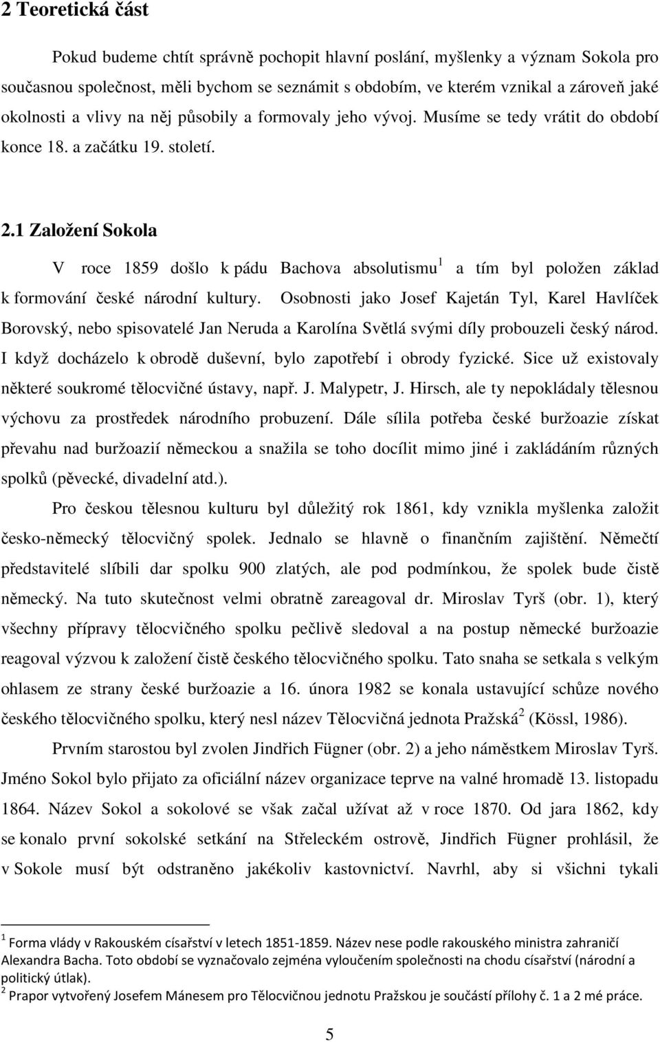 1 Založení Sokola V roce 1859 došlo k pádu Bachova absolutismu 1 a tím byl položen základ k formování české národní kultury.