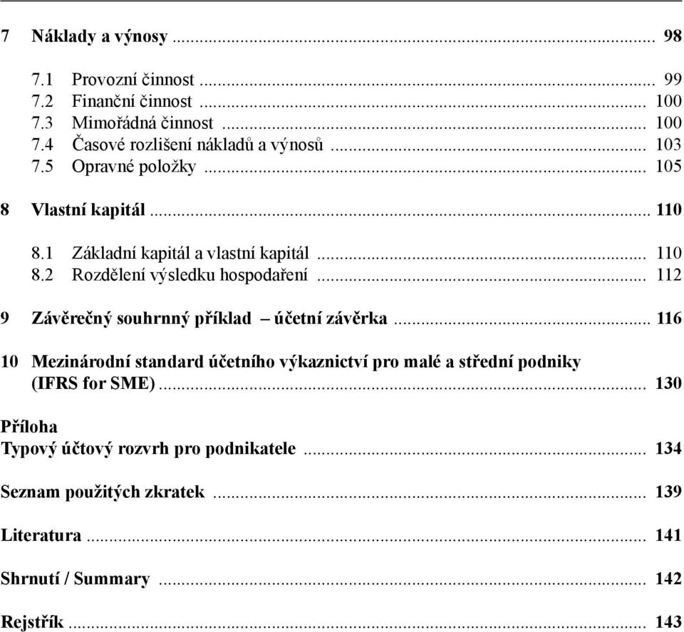 .. 112 9 Závěrečný souhrnný příklad účetní závěrka... 116 10 Mezinárodní standard účetního výkaznictví pro malé a střední podniky (IFRS for SME).