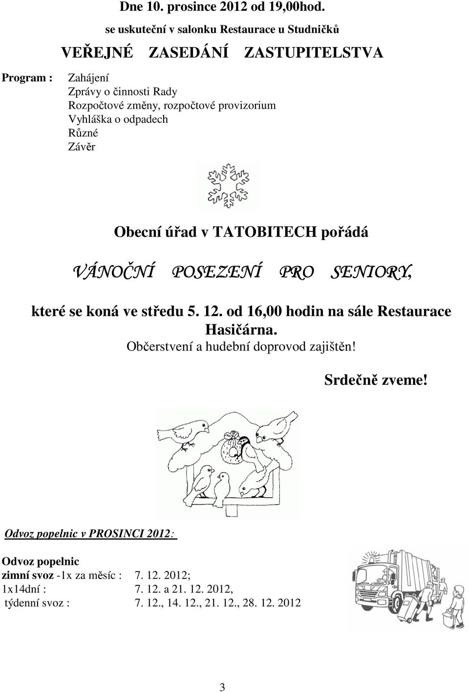 provizorium Vyhláška o odpadech Různé Závěr Obecní úřad v TATOBITECH pořádá VÁNOČNÍ POSEZENÍ PRO SENIORY, které se koná ve středu 5. 12.