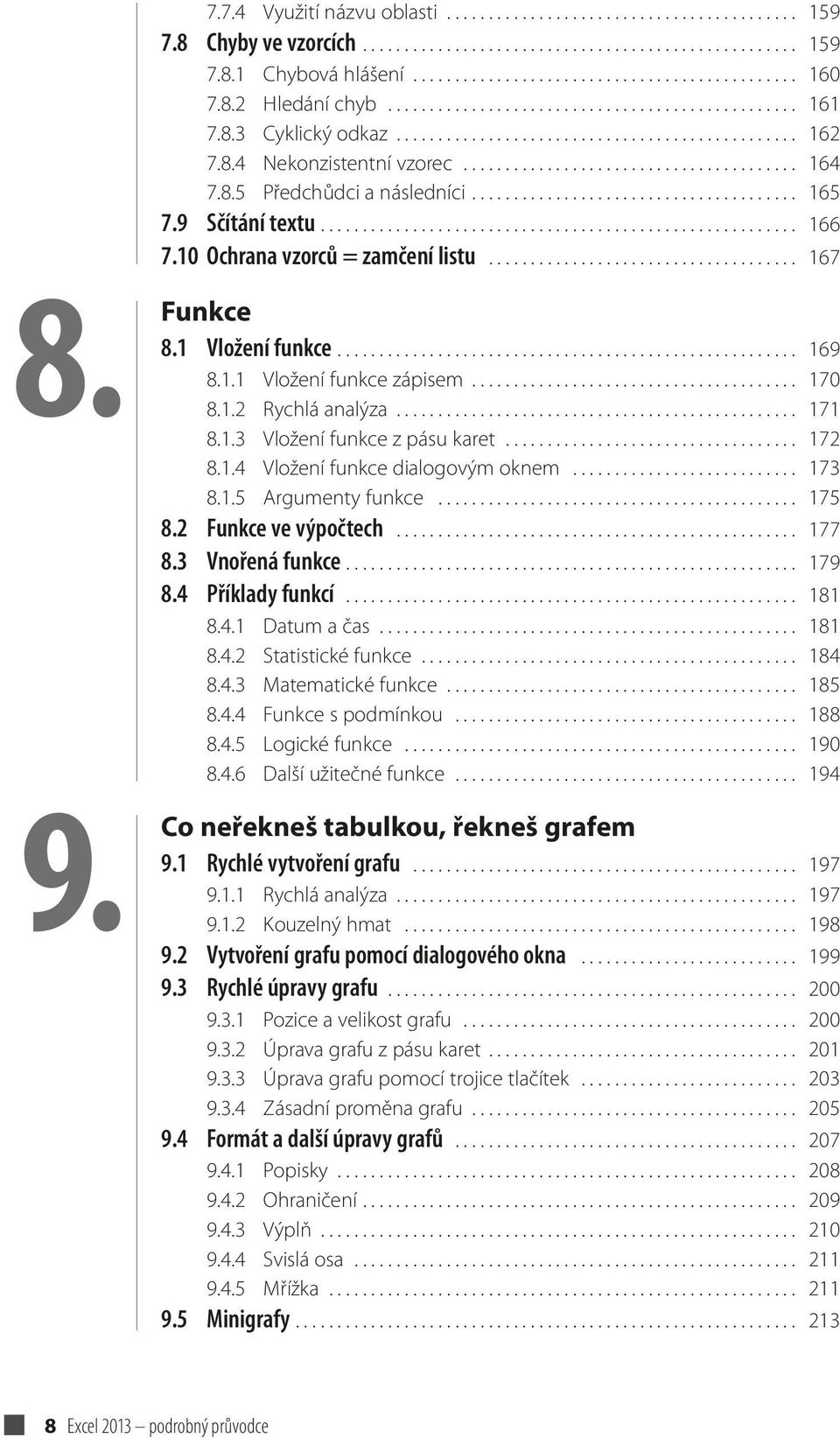 8.5 Předchůdci a následníci....................................... 165 7.9 Sčítání textu......................................................... 166 7.10 Ochrana vzorců = zamčení listu..................................... 167 Funkce 8.