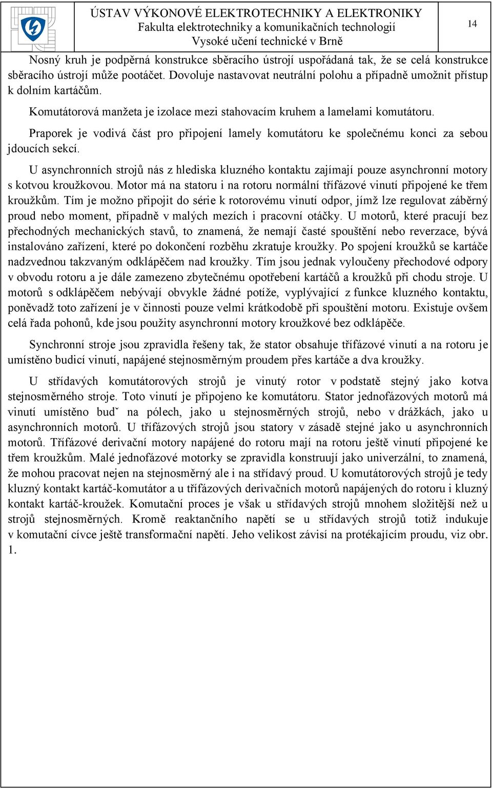 Praporek je vodivá část pro připojení lamely komutátoru ke společnému konci za sebou jdoucích sekcí.