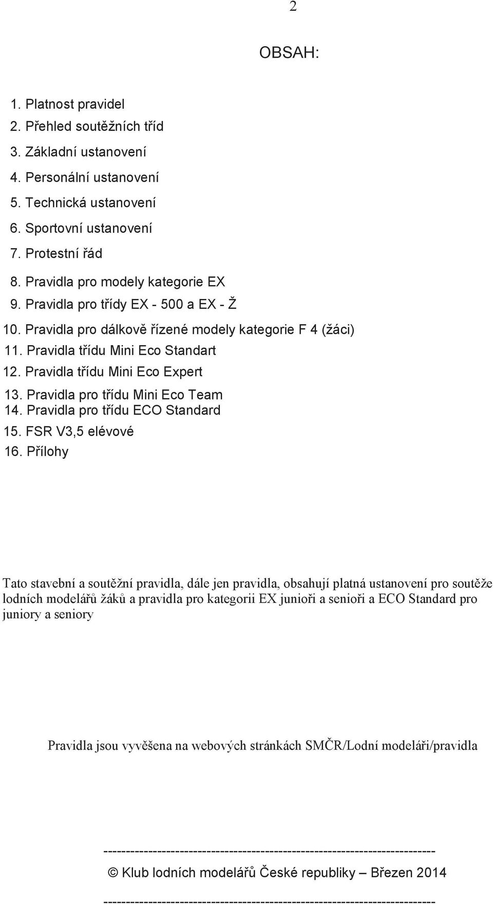 Pravidla t ídu Mini Eco Expert 13. Pravidla pro t ídu Mini Eco Team 14. Pravidla pro t ídu ECO Standard 15. FSR V3,5 elévové 16.