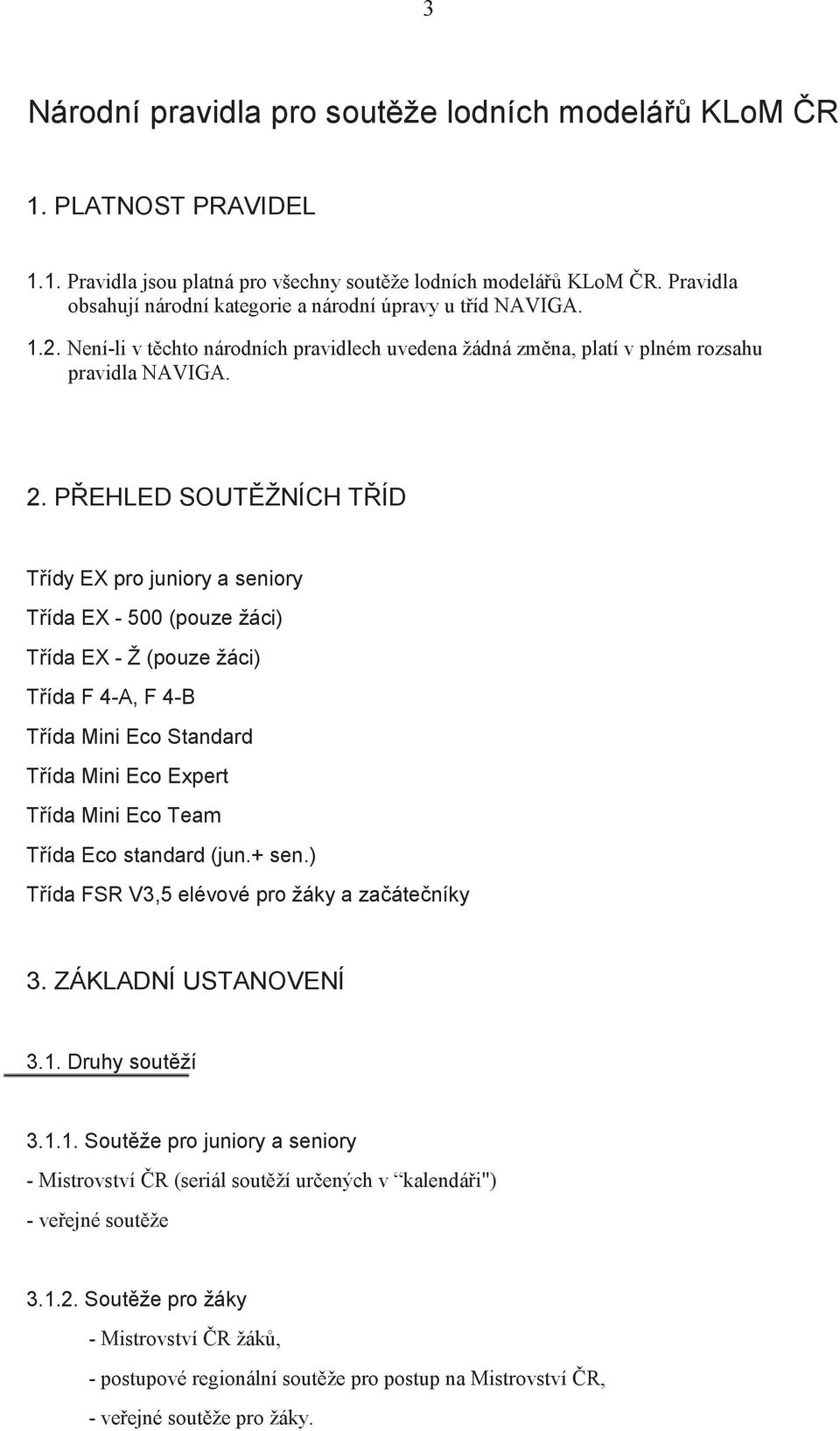 P EHLED SOUT ŽNÍCH T ÍD T ídy EX pro juniory a seniory T ída EX - 500 (pouze žáci) T ída EX - Ž (pouze žáci) T ída F 4-A, F 4-B T ída Mini Eco Standard T ída Mini Eco Expert T ída Mini Eco Team T ída