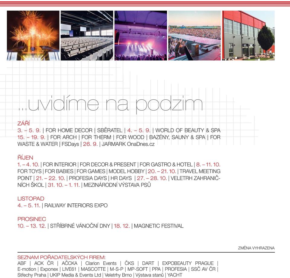 10. VELETRH ZAHRANIČ- NÍCH ŠKOL 31. 10. 1. 11. MEZINÁRODNÍ VÝSTAVA PSŮ LISTOPAD 4. 5. 11. RAILWAY INTERIORS EXPO PROSINEC 10. 13. 12.