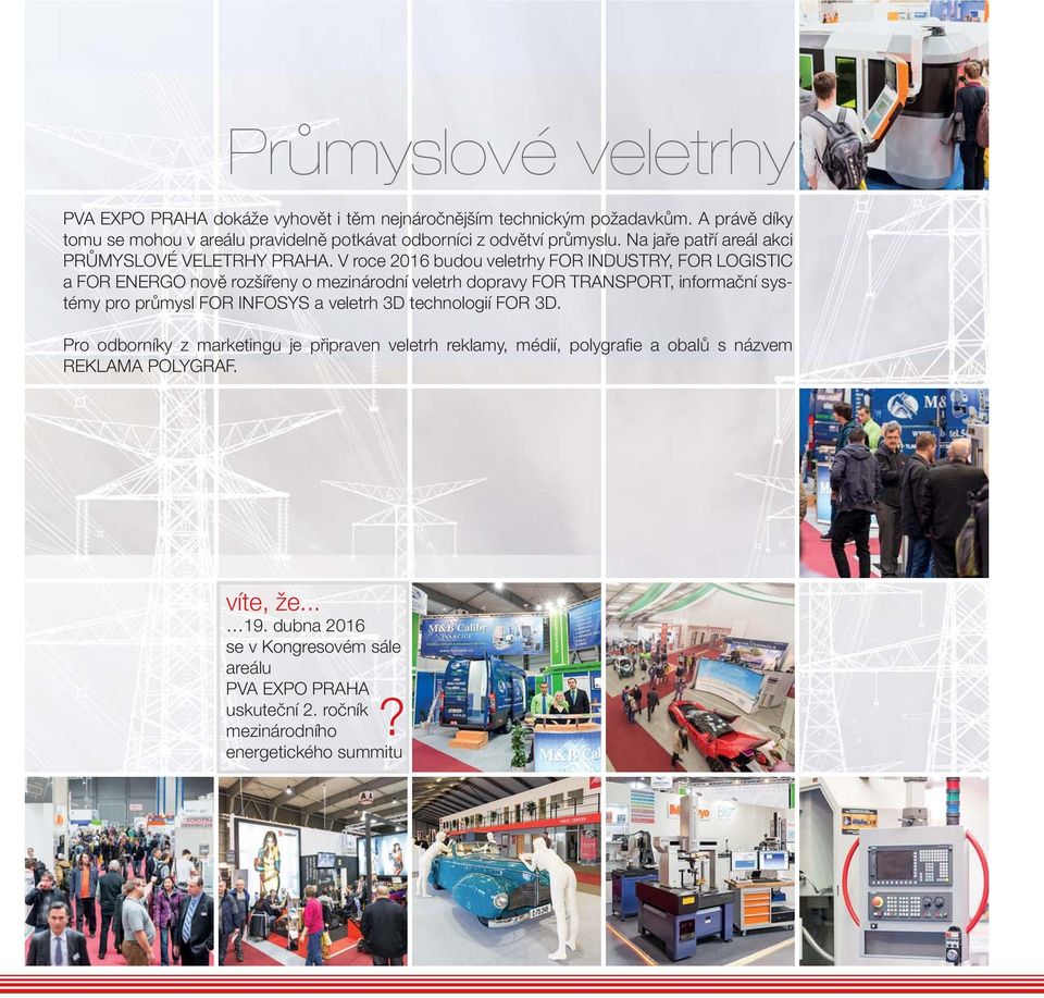 V roce 2016 budou veletrhy FOR INDUSTRY, FOR LOGISTIC a FOR ENERGO nově rozšířeny o mezinárodní veletrh dopravy FOR TRANSPORT, informační systémy pro průmysl FOR