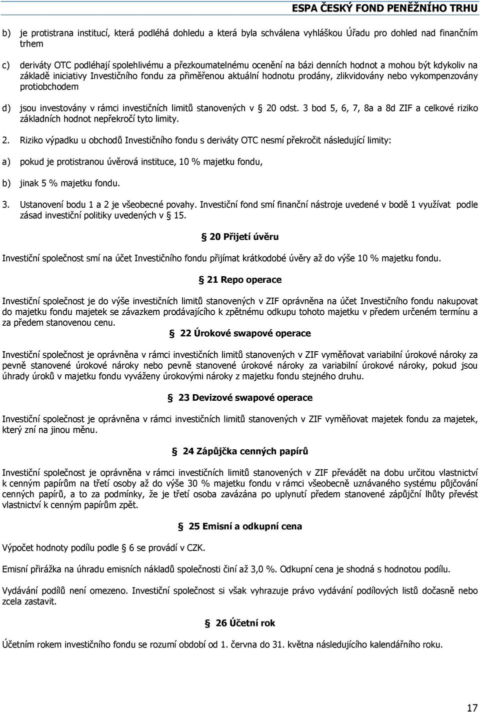 jsou investovány v rámci investičních limitů stanovených v 20