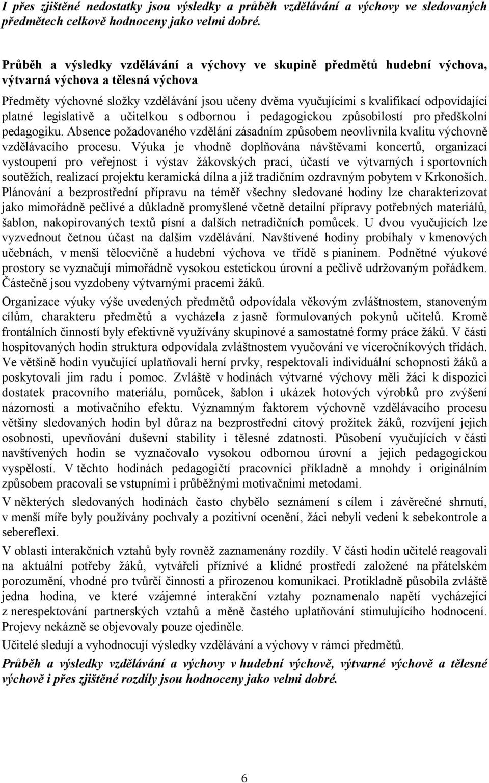 odpovídající platné legislativě a učitelkou s odbornou i pedagogickou způsobilostí pro předškolní pedagogiku.